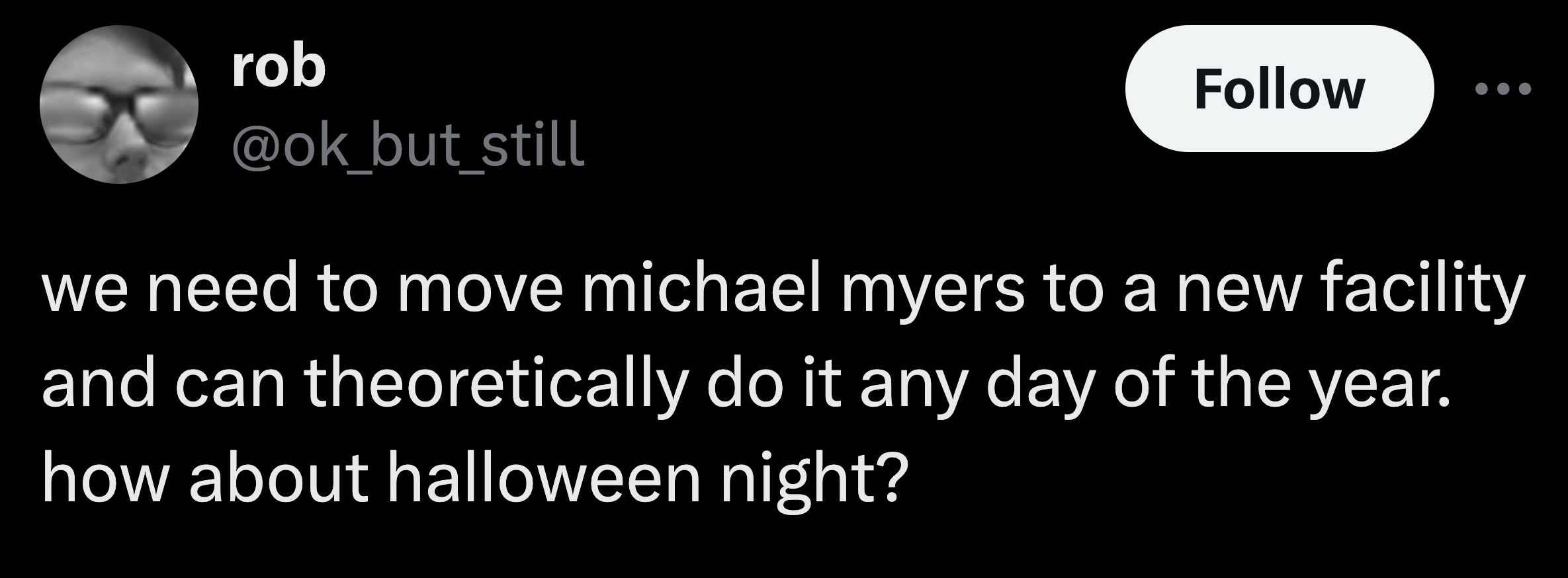 screenshot - rob we need to move michael myers to a new facility and can theoretically do it any day of the year. how about halloween night?